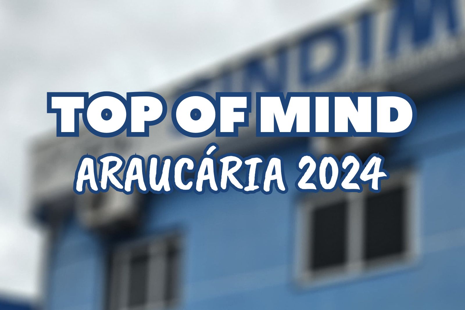 SOMOS TOP OF MIND ARAUCÁRIA 2024!