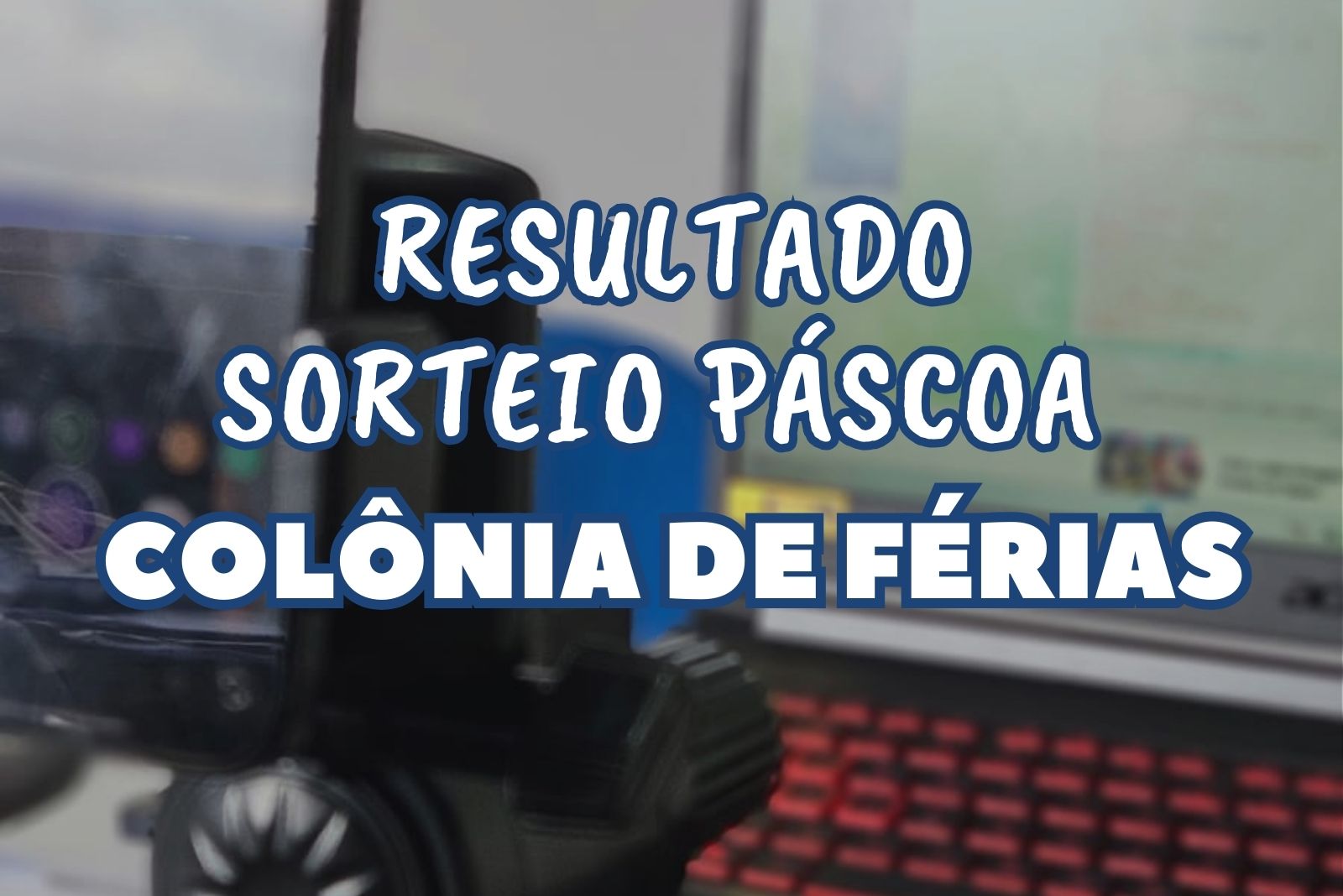 RESULTADO SORTEIO DE PÁSCOA COLÔNIA DE FÉRIAS 