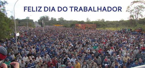 1 DE MAIO DIA DO TRABALHADOR   